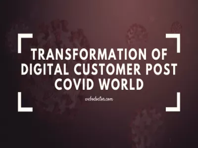 Transformation Of Digital Customer Post Covid World