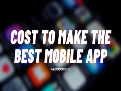 How Much Does It Cost To Make The Best Mobile App Development In 2022?