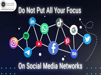 Do Not Put All Your Focus On Social Media Networks
